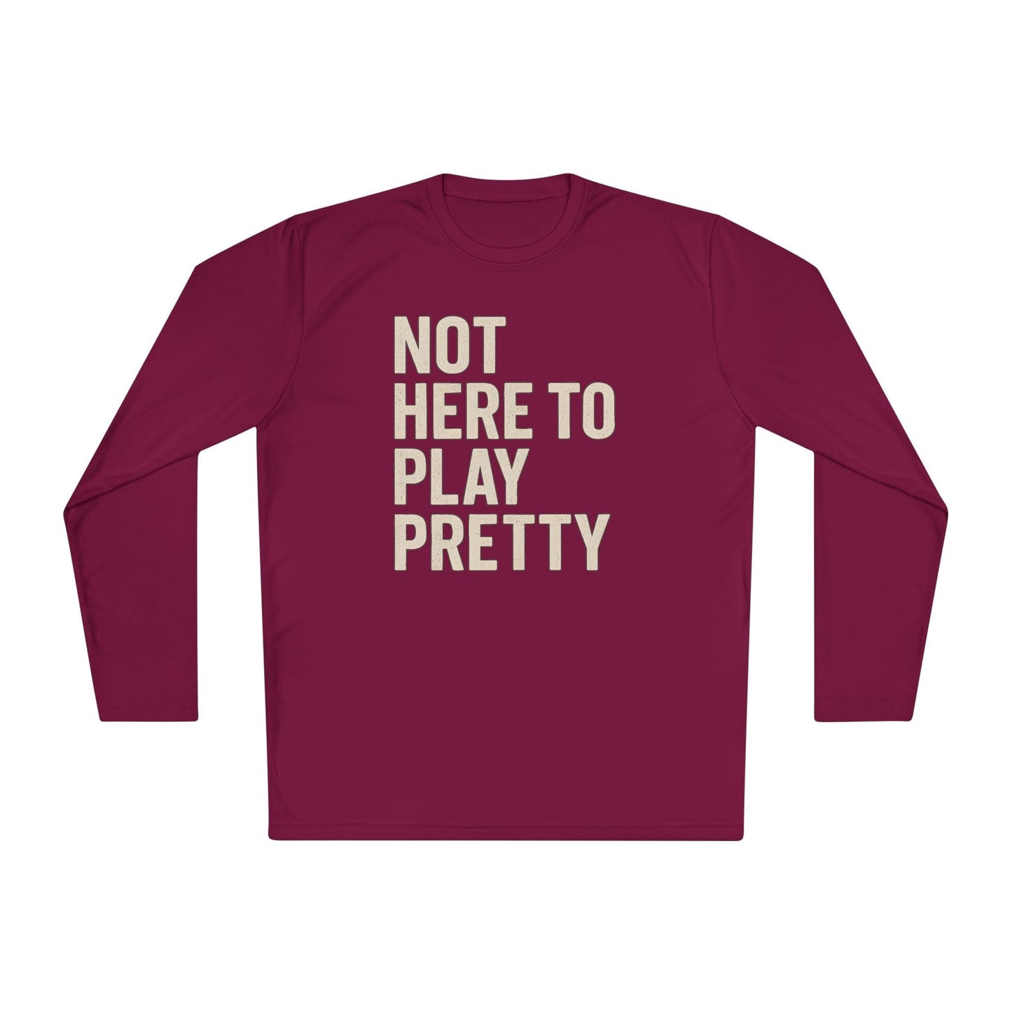 Not Here To Play Pretty Lightweight Long Sleeve Tee
