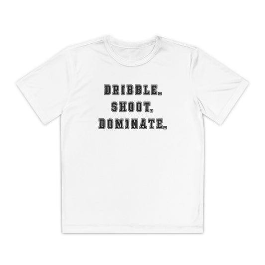 Dribble.Shoot.Dominate. Youth Moisture Wicking Tee