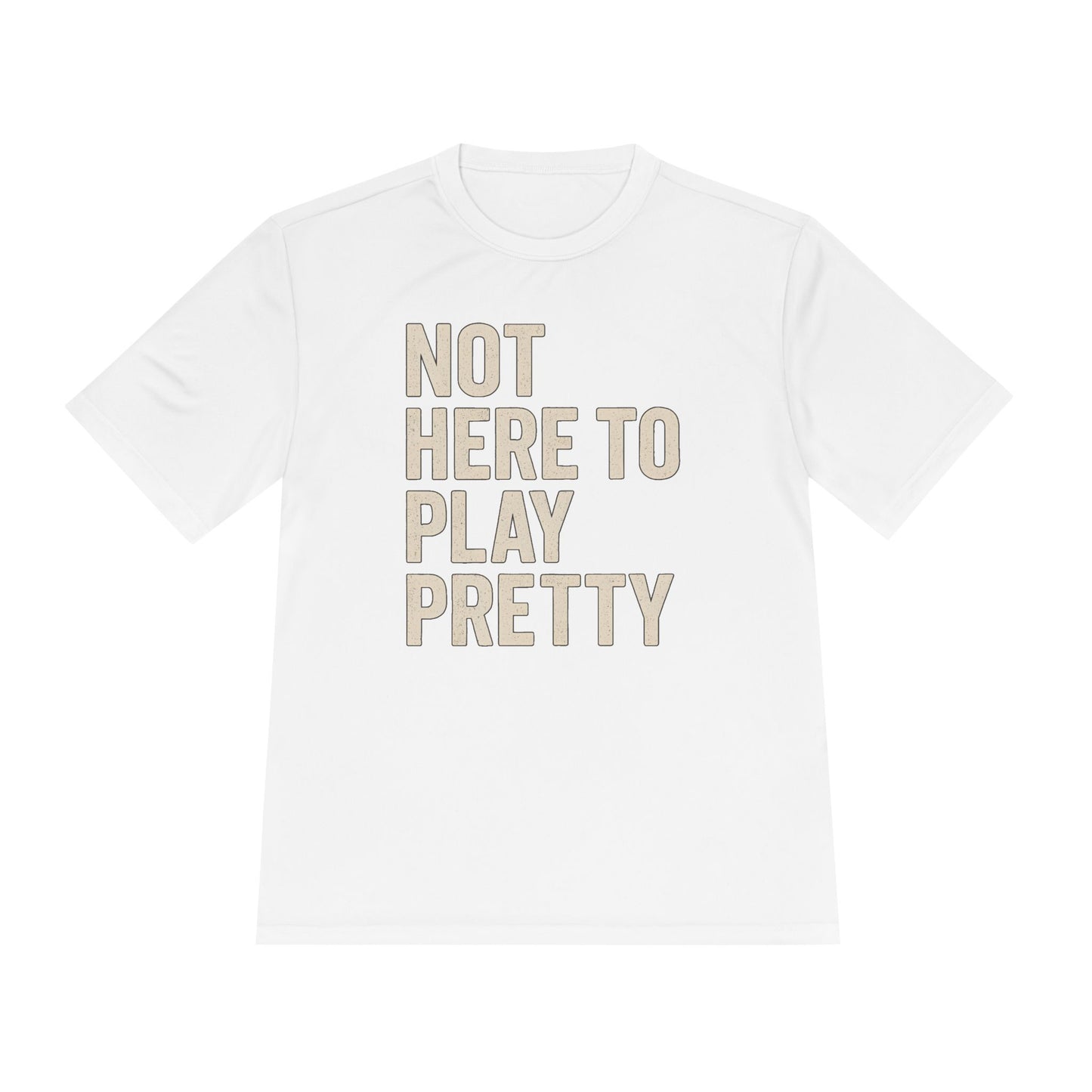 Not Here To Play Pretty Unisex Moisture Wicking Tee