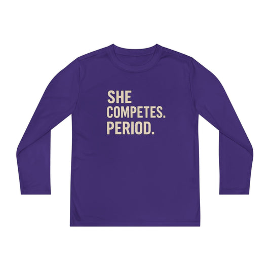 She Competes. Period. Youth Long Sleeve Competitor Tee