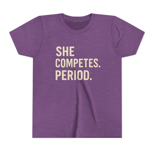 She Competes. Period. Youth Short Sleeve Tee