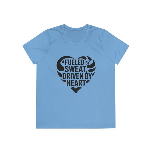 Fueled by Sweat, Driven by Heart Ladies Moisture Wicking Tee