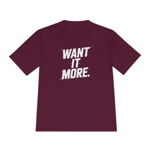 Want It More Unisex Moisture Wicking Tee