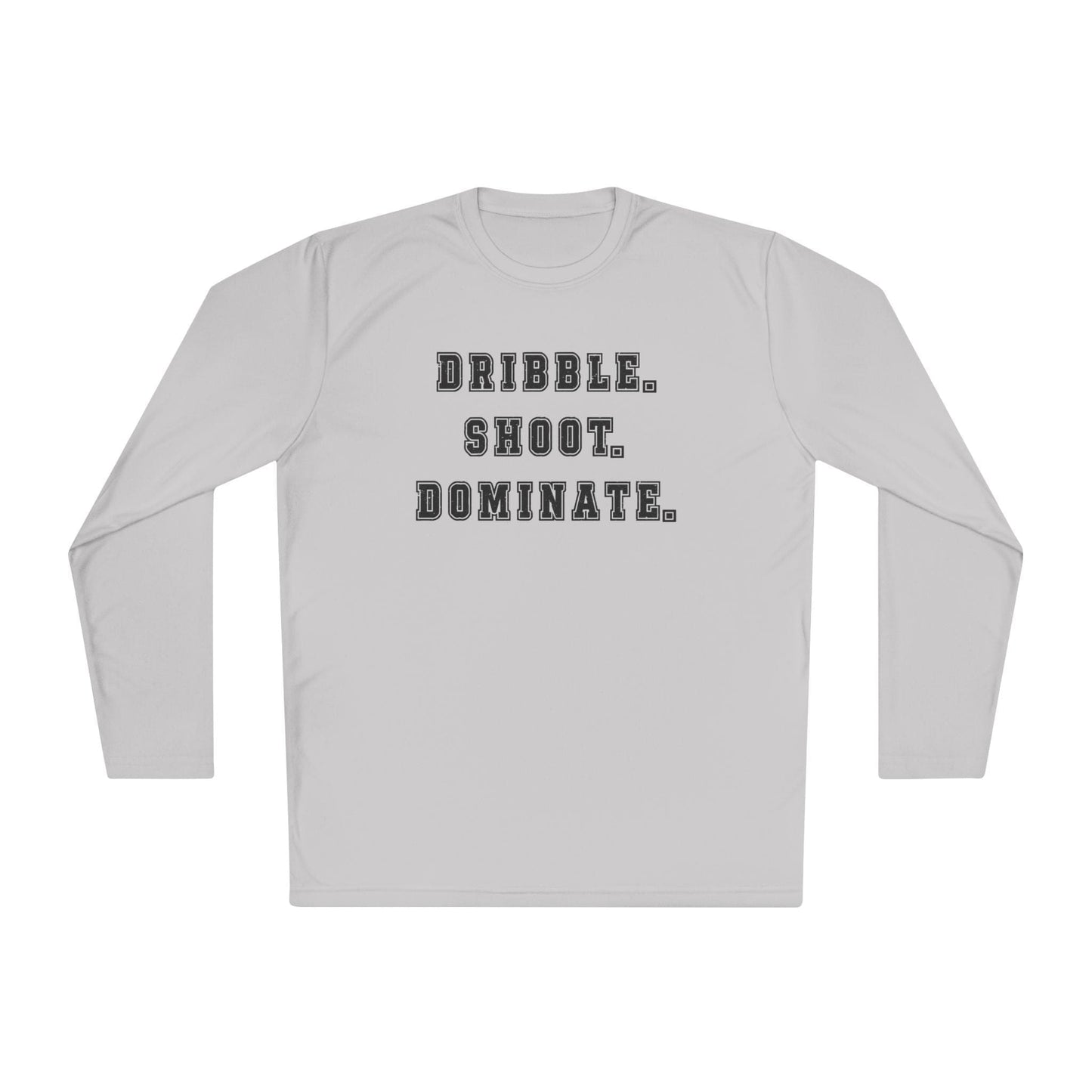 Dribble.Shoot.Dominate. Lightweight Long Sleeve Tee