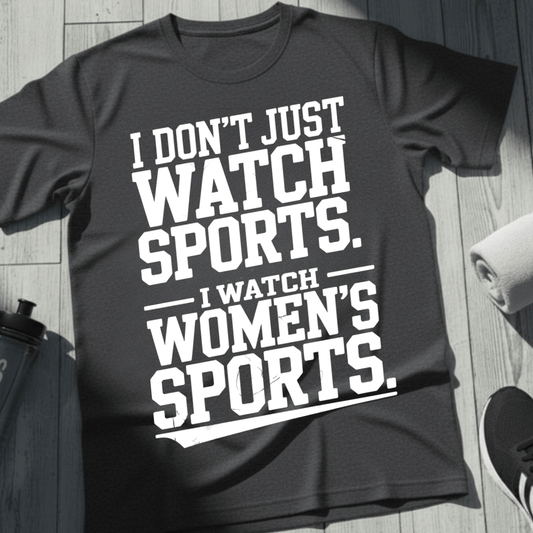 I Don't Just Watch Sports T-Shirt