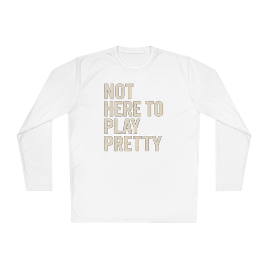 Not Here To Play Pretty Lightweight Long Sleeve Tee