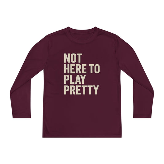 Not Here To Play Pretty Youth Long Sleeve Competitor Tee
