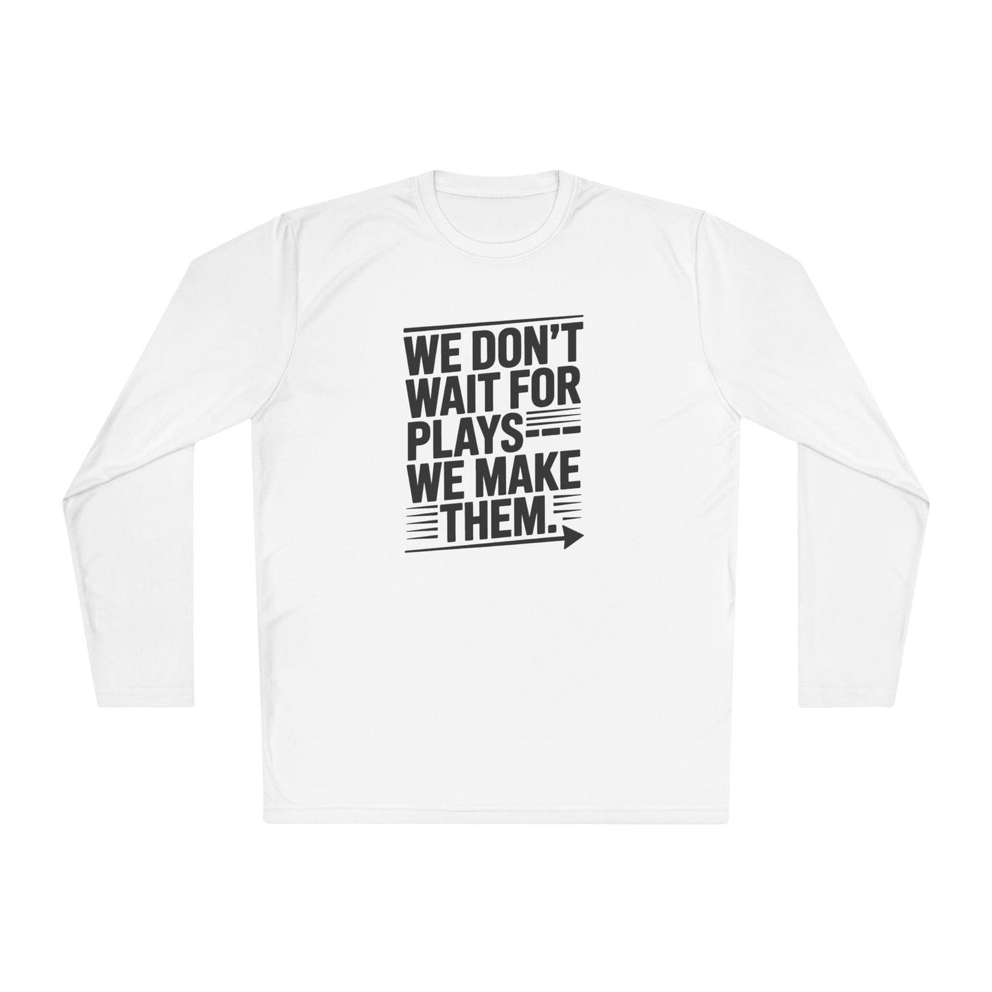 We Don’t Wait for Plays — We Make Them Lightweight Long Sleeve Tee