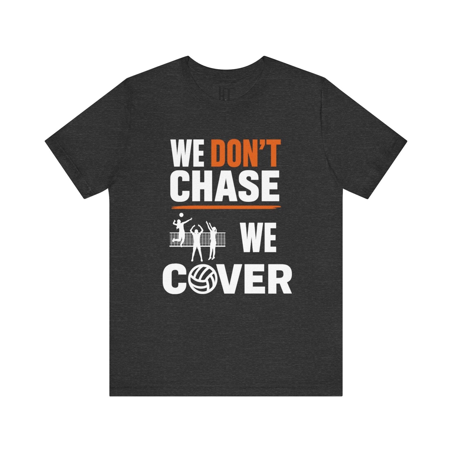 We Don't Chase. We Cover T-Shirt