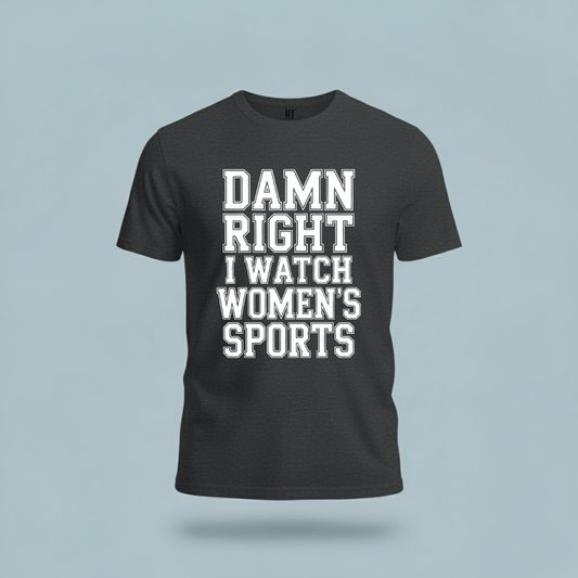 Damn Right I Watch Women’s Sports T-Shirt