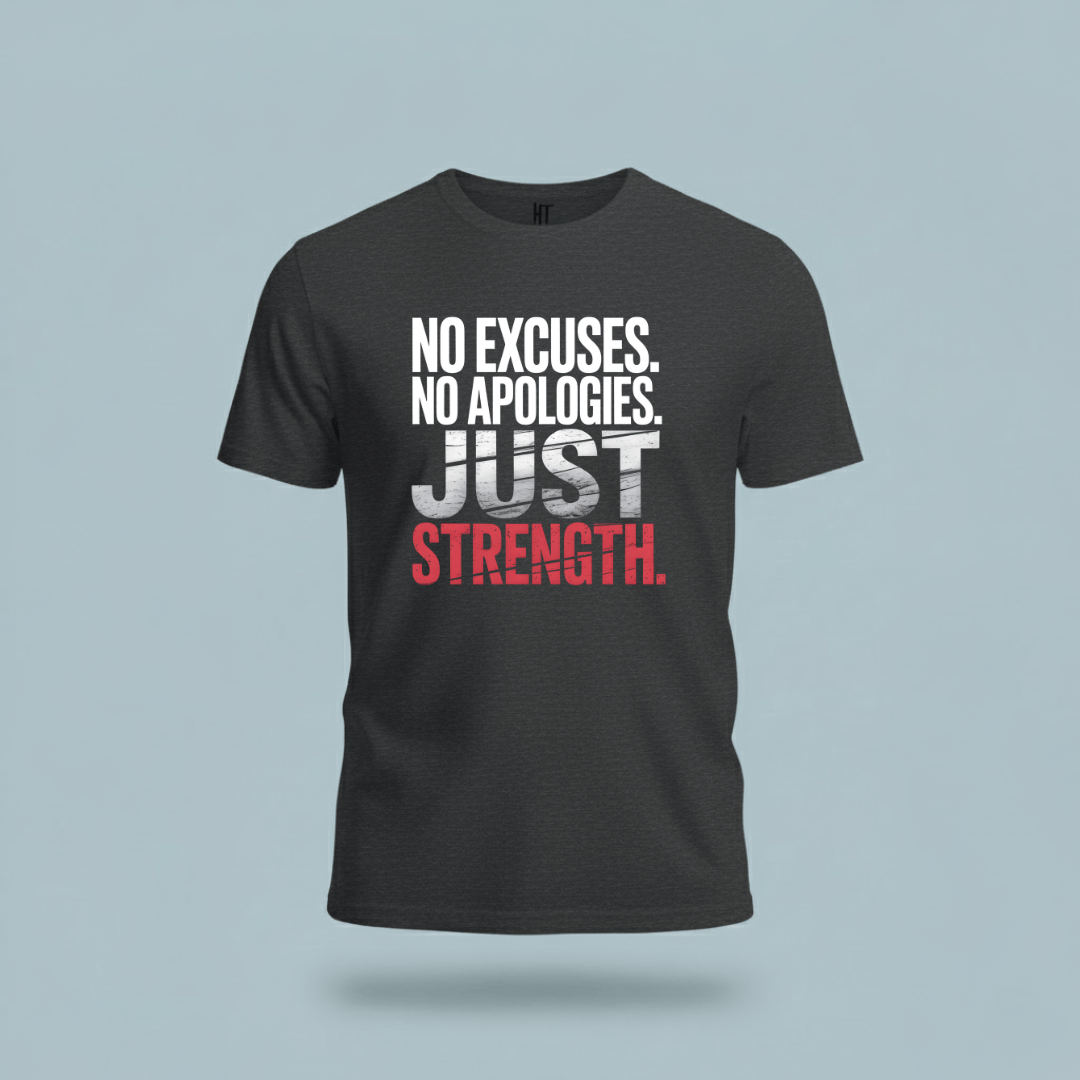 No Excuses. No Apologies. Just Strength. T-Shirt
