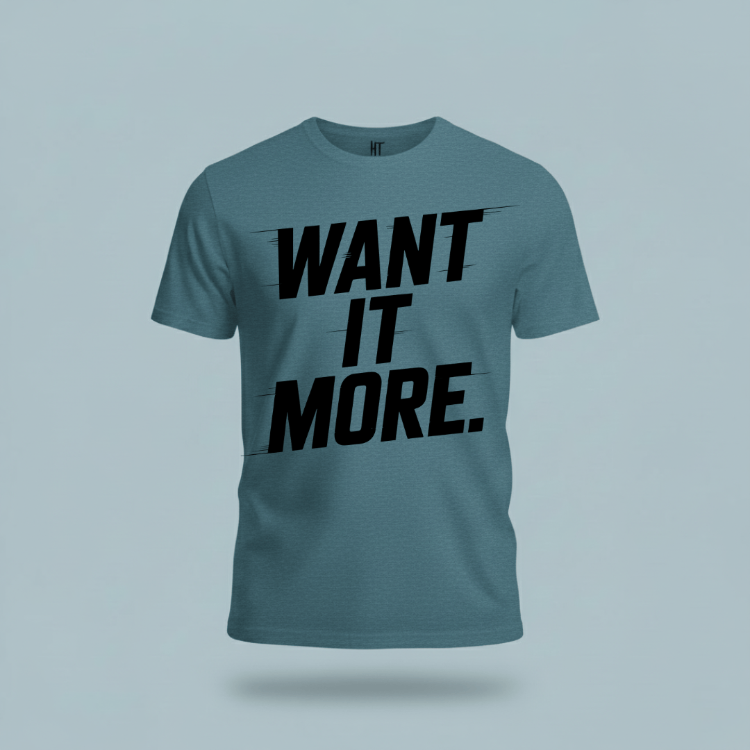 Want It More T-Shirt