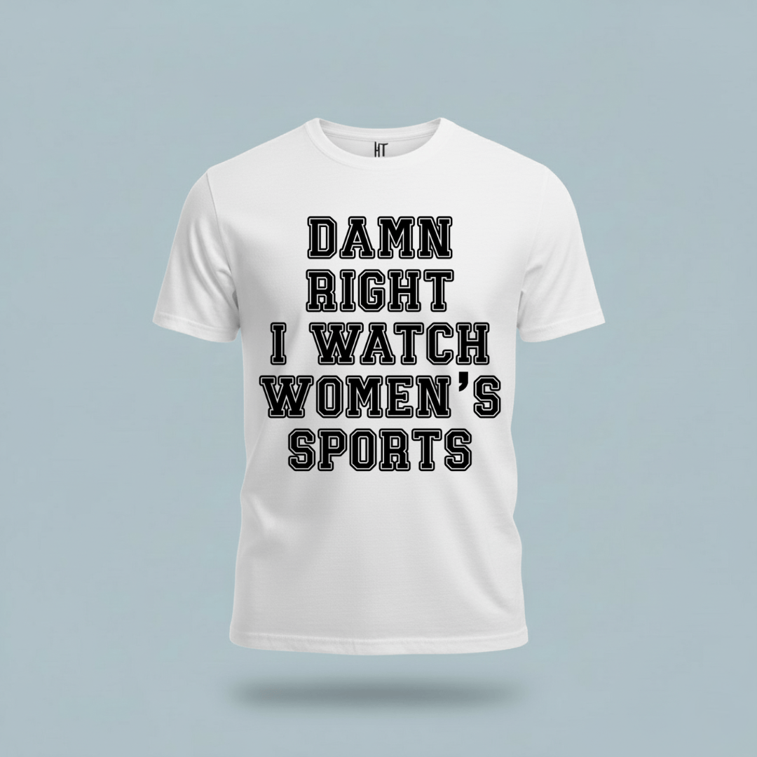 Damn Right I Watch Women’s Sports T-Shirt