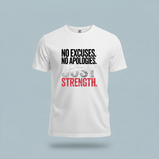 No Excuses. No Apologies. Just Strength. T-Shirt