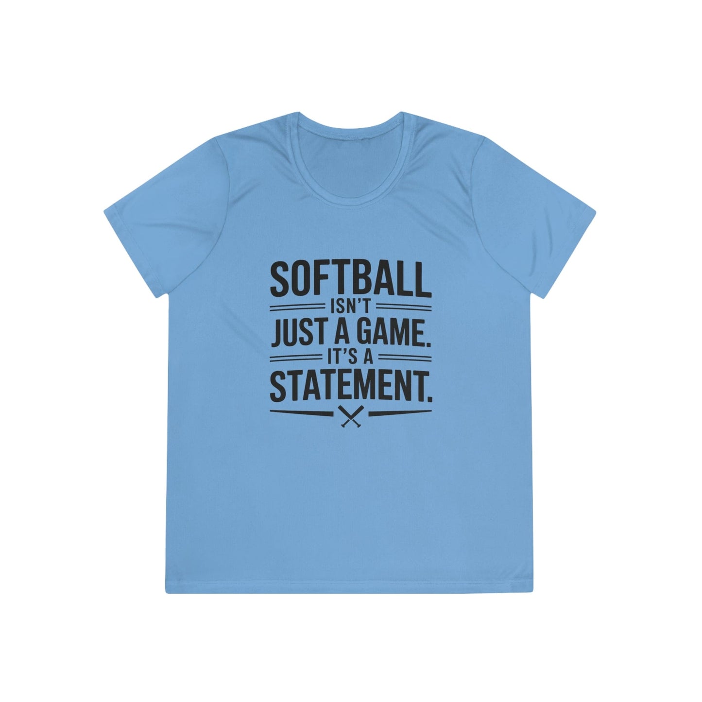Softball Isn't Just a Game, It's a Statement  Ladies Moisture Wicking Tee
