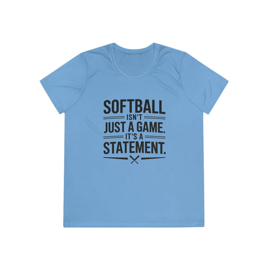 Softball Isn't Just a Game, It's a Statement  Ladies Moisture Wicking Tee