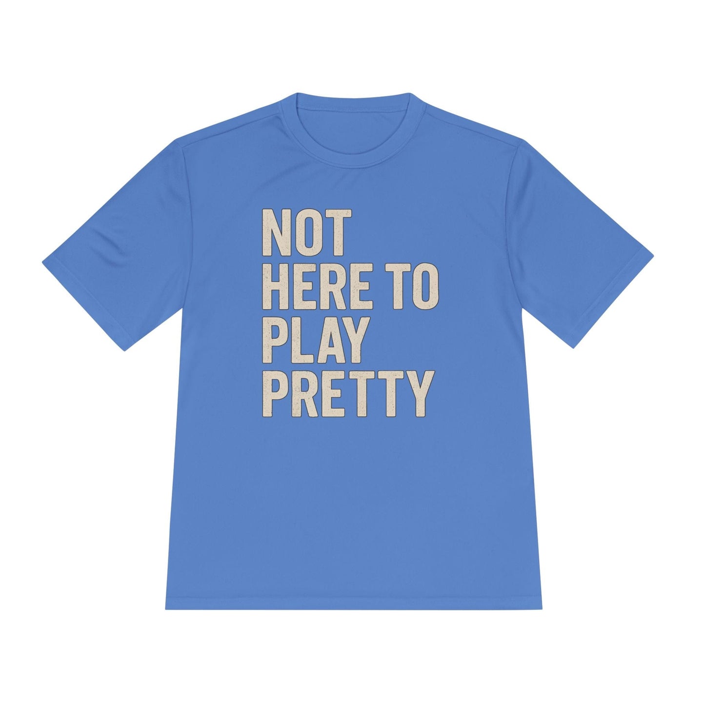 Not Here To Play Pretty Unisex Moisture Wicking Tee