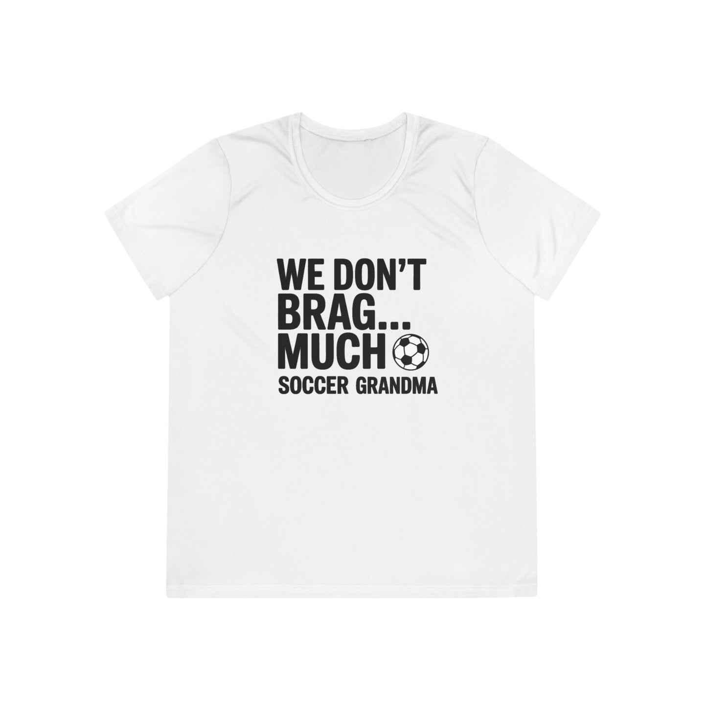 We Don’t Brag… Much — Soccer Grandma Ladies Moisture Wicking Tee
