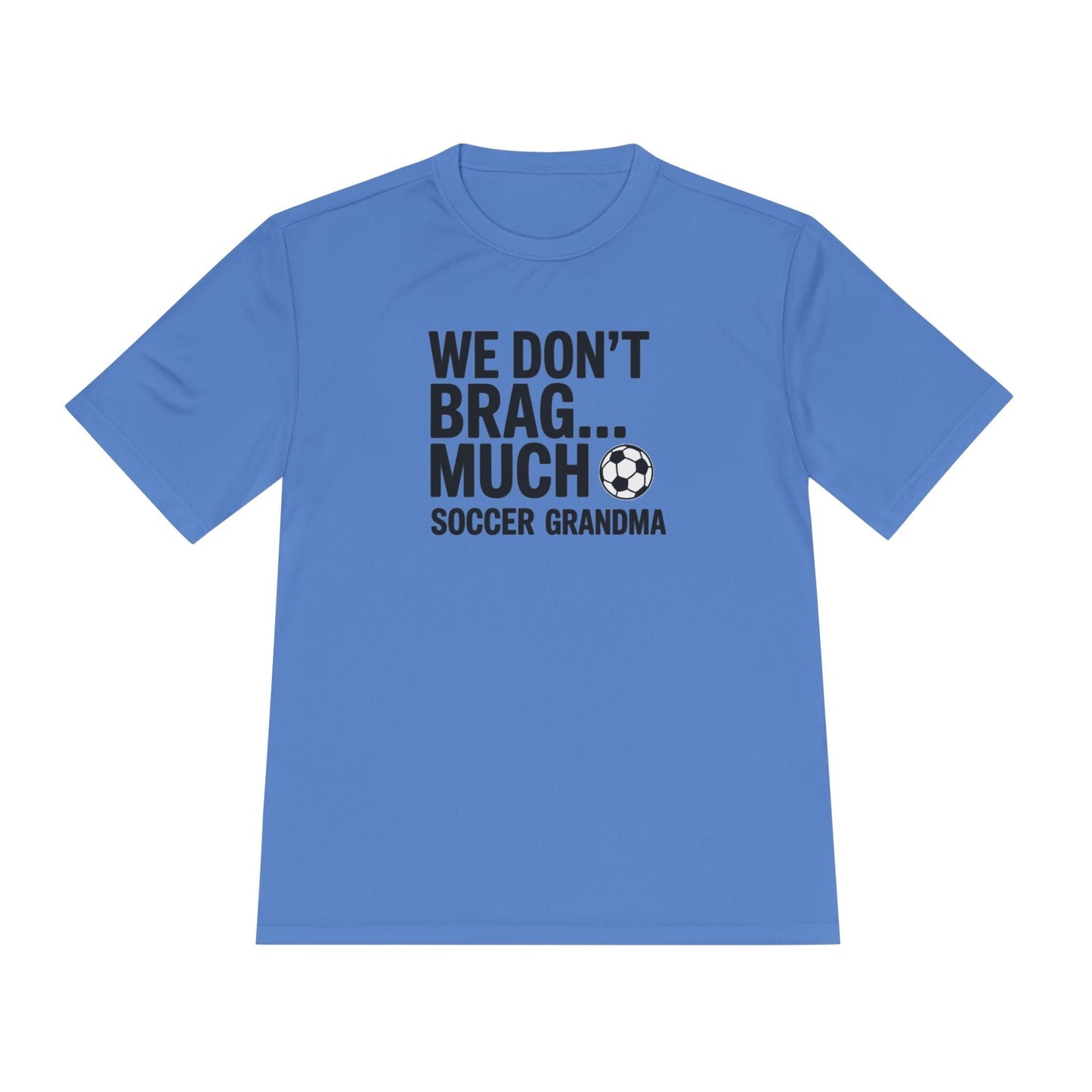We Don’t Brag… Much — Soccer Grandma Unisex Moisture Wicking Tee