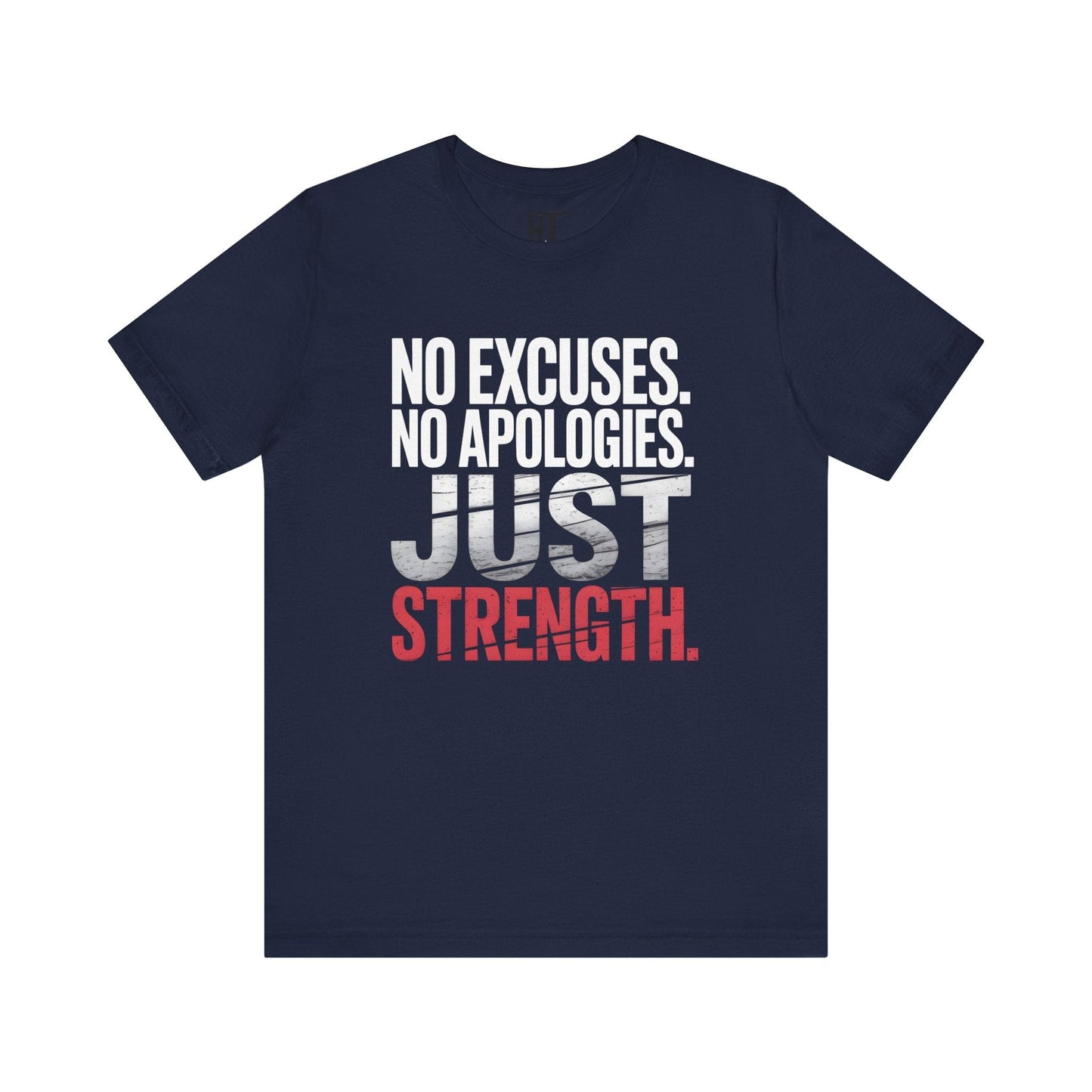 No Excuses. No Apologies. Just Strength. T-Shirt