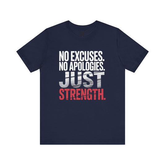 No Excuses. No Apologies. Just Strength. T-Shirt