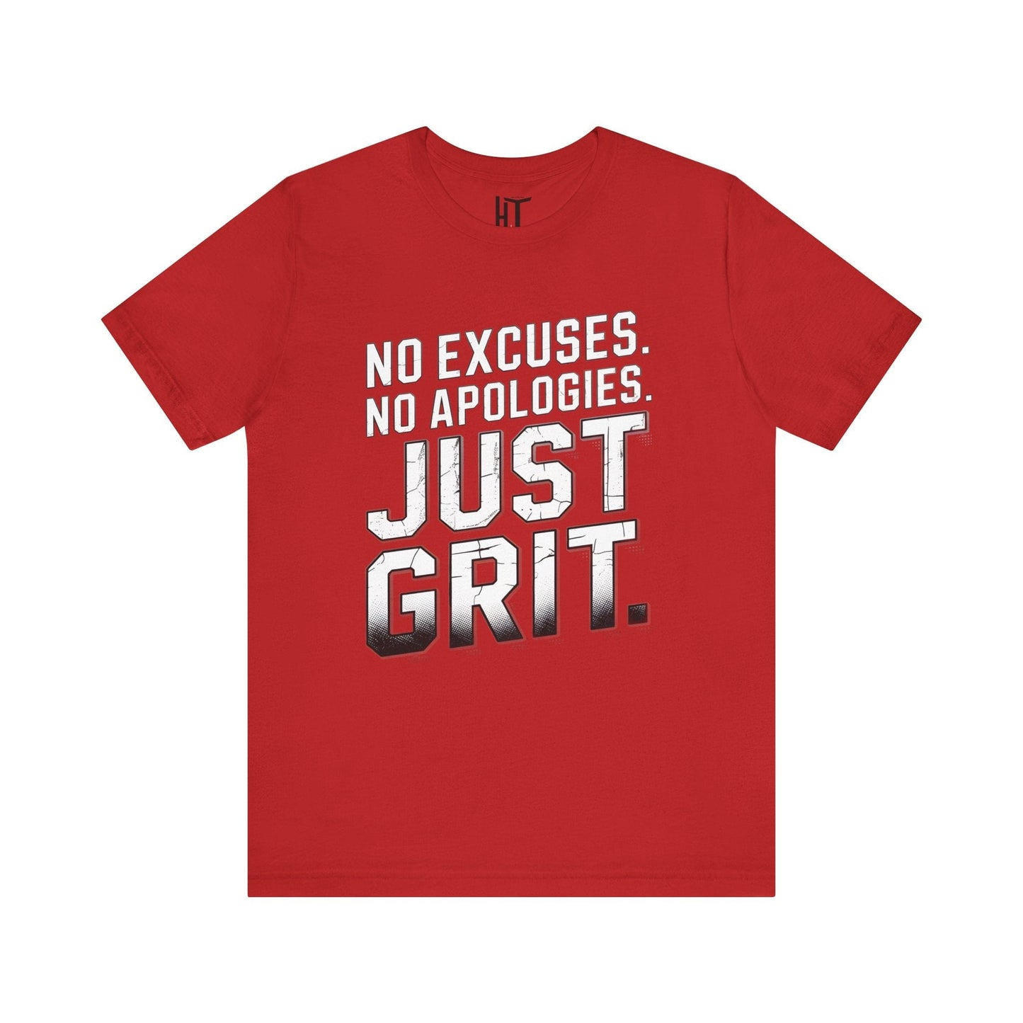 No Excuses. No Apologies. Just Grit. T-Shirt