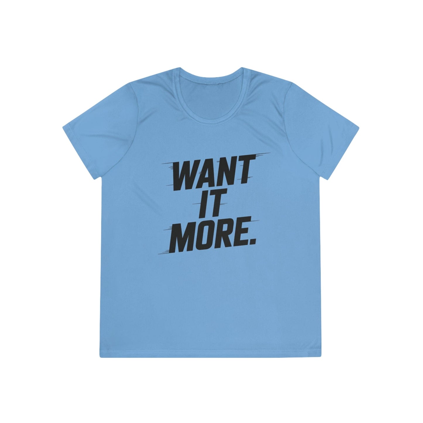 Want It More Ladies Moisture Wicking Tee