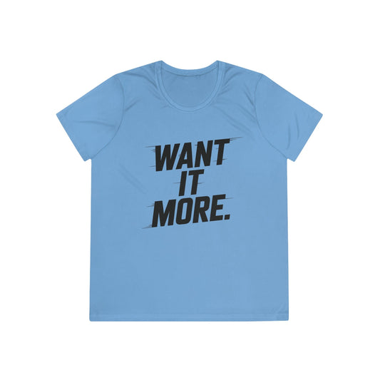 Want It More Ladies Moisture Wicking Tee