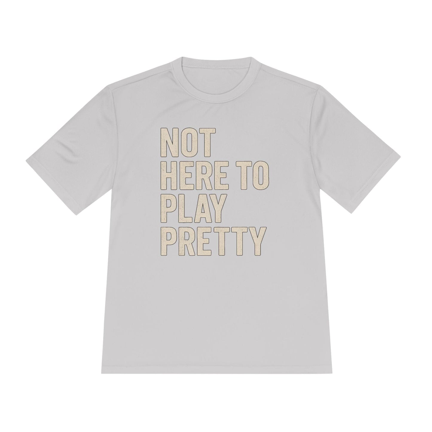 Not Here To Play Pretty Unisex Moisture Wicking Tee