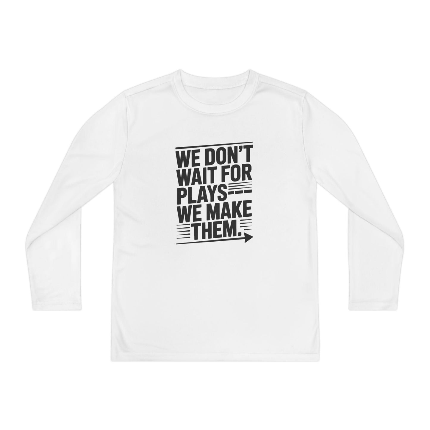 We Don’t Wait for Plays — We Make Them Youth Long Sleeve Competitor Tee