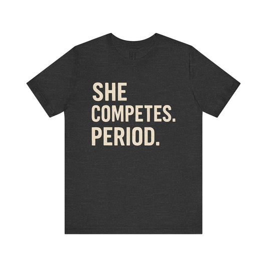 She Competes. Period. T-Shirt