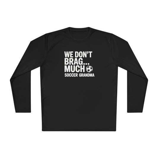 We Don’t Brag… Much — Soccer Grandma Lightweight Long Sleeve Tee