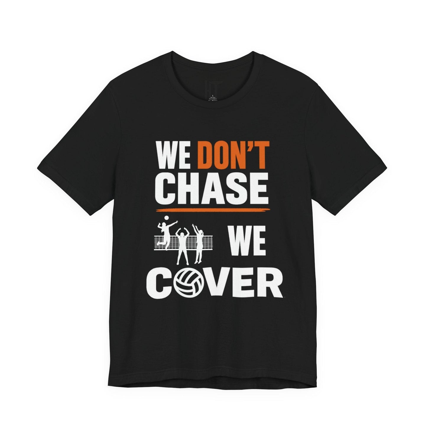 We Don't Chase. We Cover T-Shirt