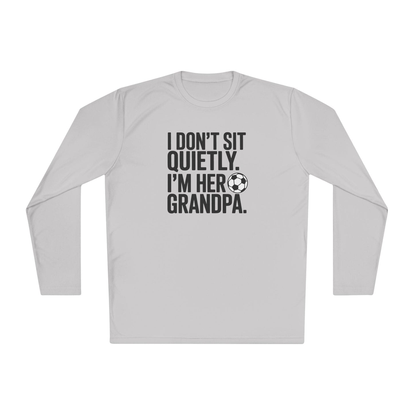 I Don’t Sit Quietly — I’m Her Soccer Grandpa Lightweight Long Sleeve Tee