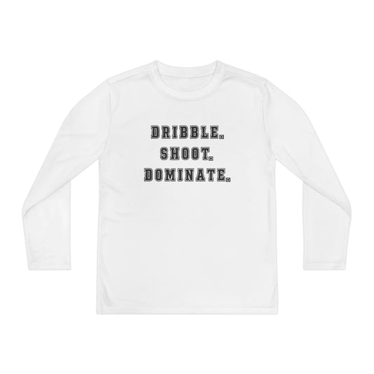Dribble.Shoot.Dominate. Youth Long Sleeve Competitor Tee