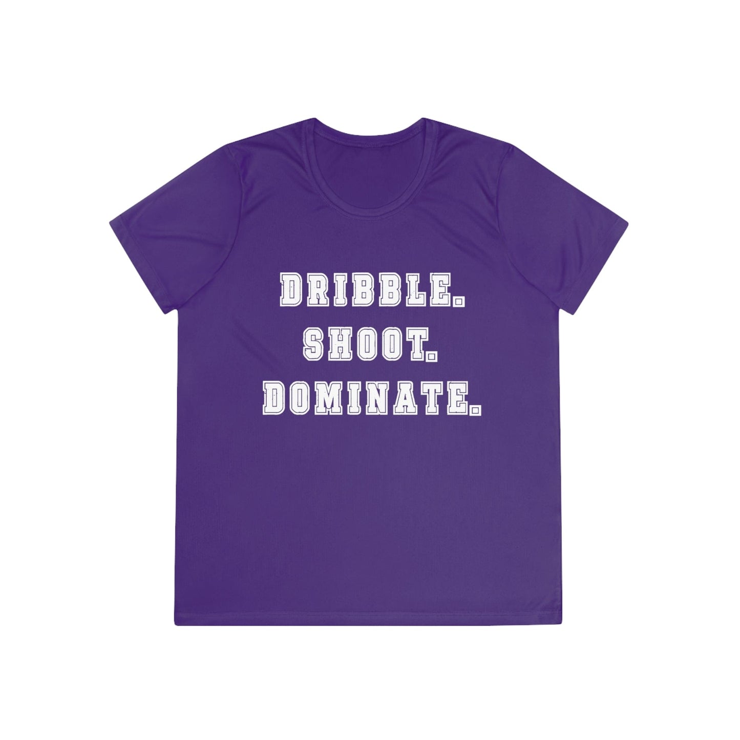 Dribble.Shoot.Dominate. Ladies Moisture Wicking Tee