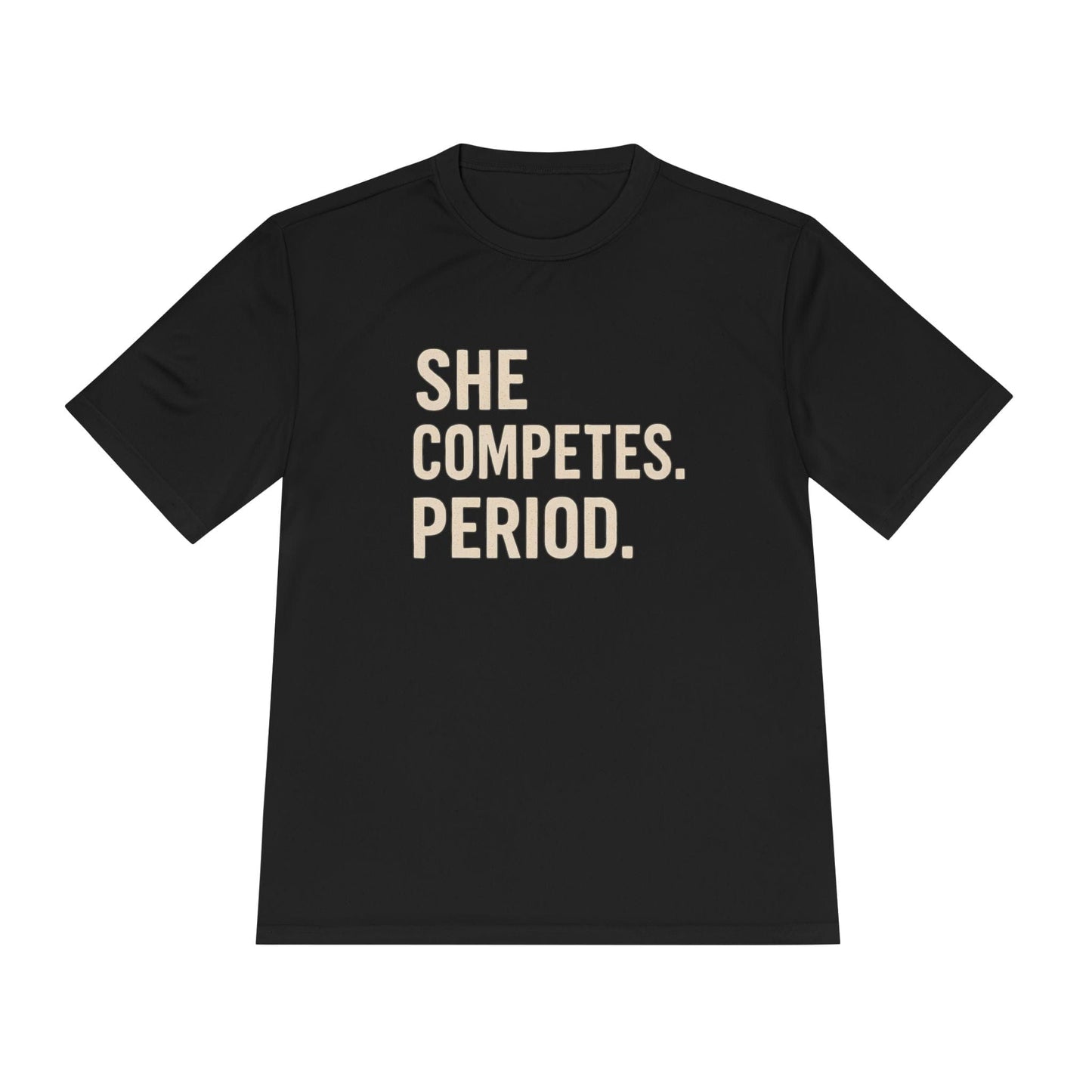 She Competes. Period. Unisex Moisture Wicking Tee