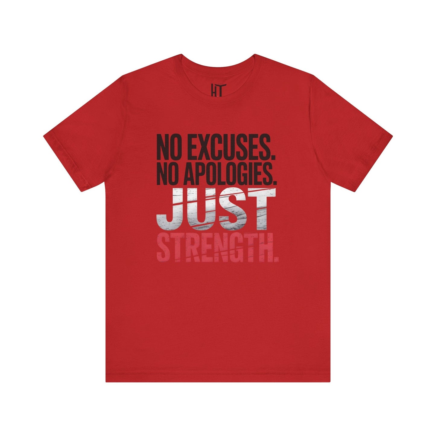 No Excuses. No Apologies. Just Strength. T-Shirt