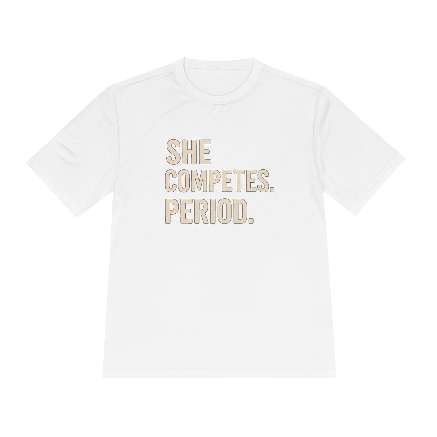 She Competes. Period. Unisex Moisture Wicking Tee