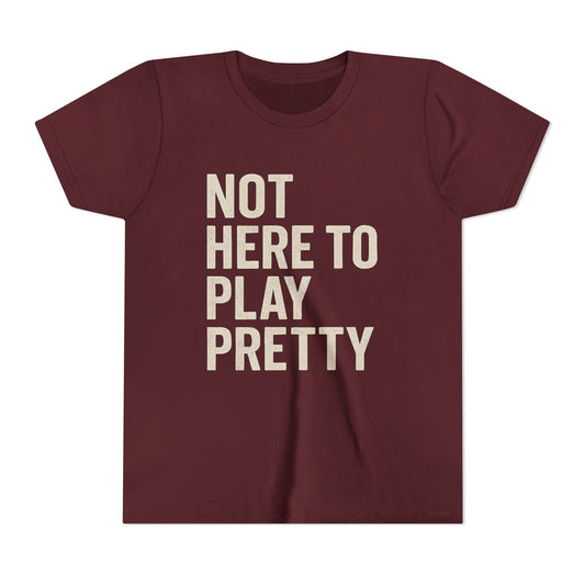 Not Here To Play Pretty Youth Short Sleeve Tee