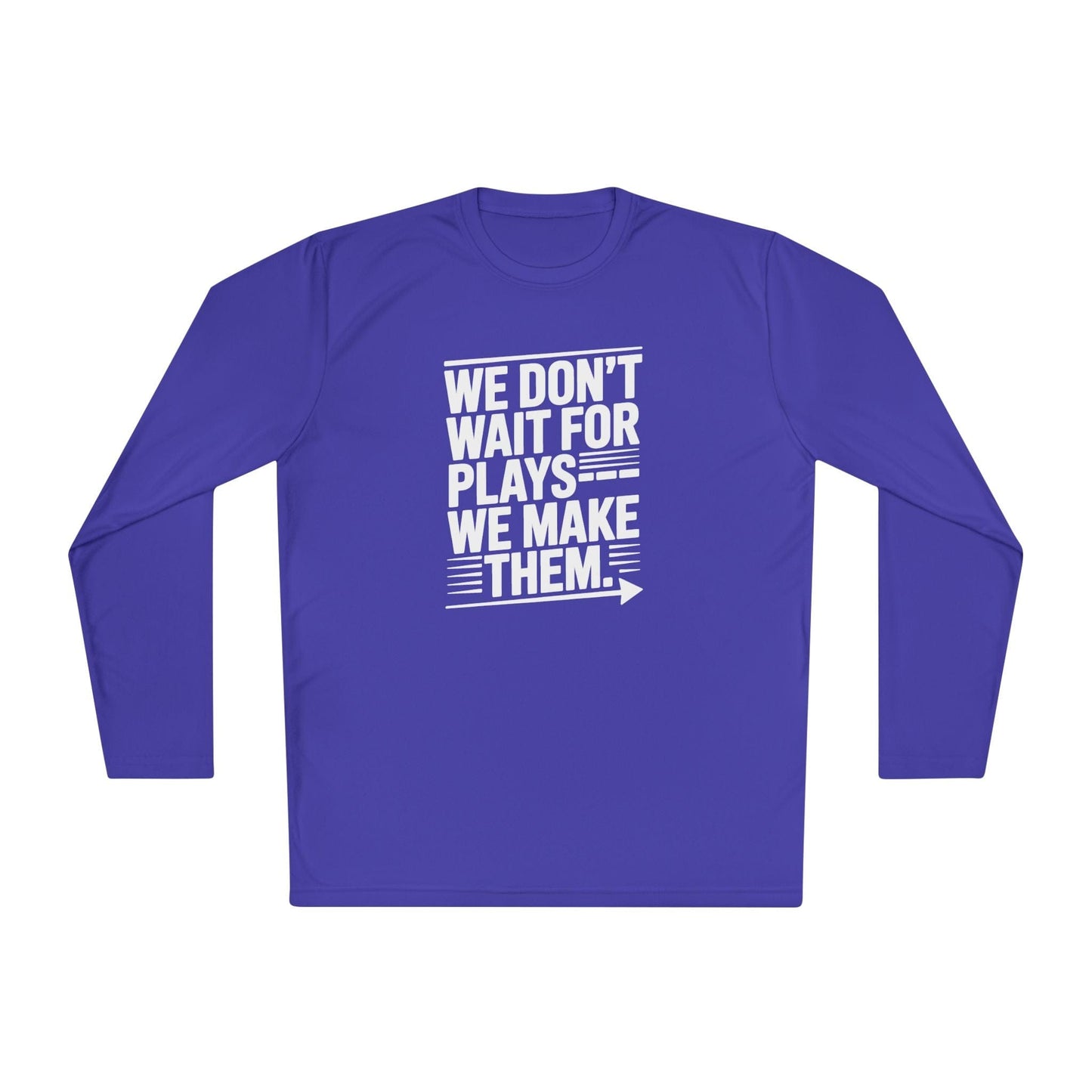 We Don’t Wait for Plays — We Make Them  Lightweight Long Sleeve Tee