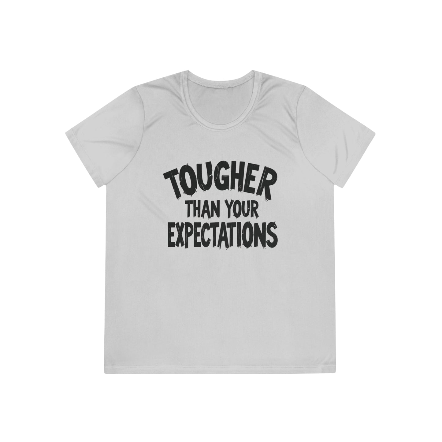 Tougher Than Your Expectations Ladies Moisture Wicking Tee