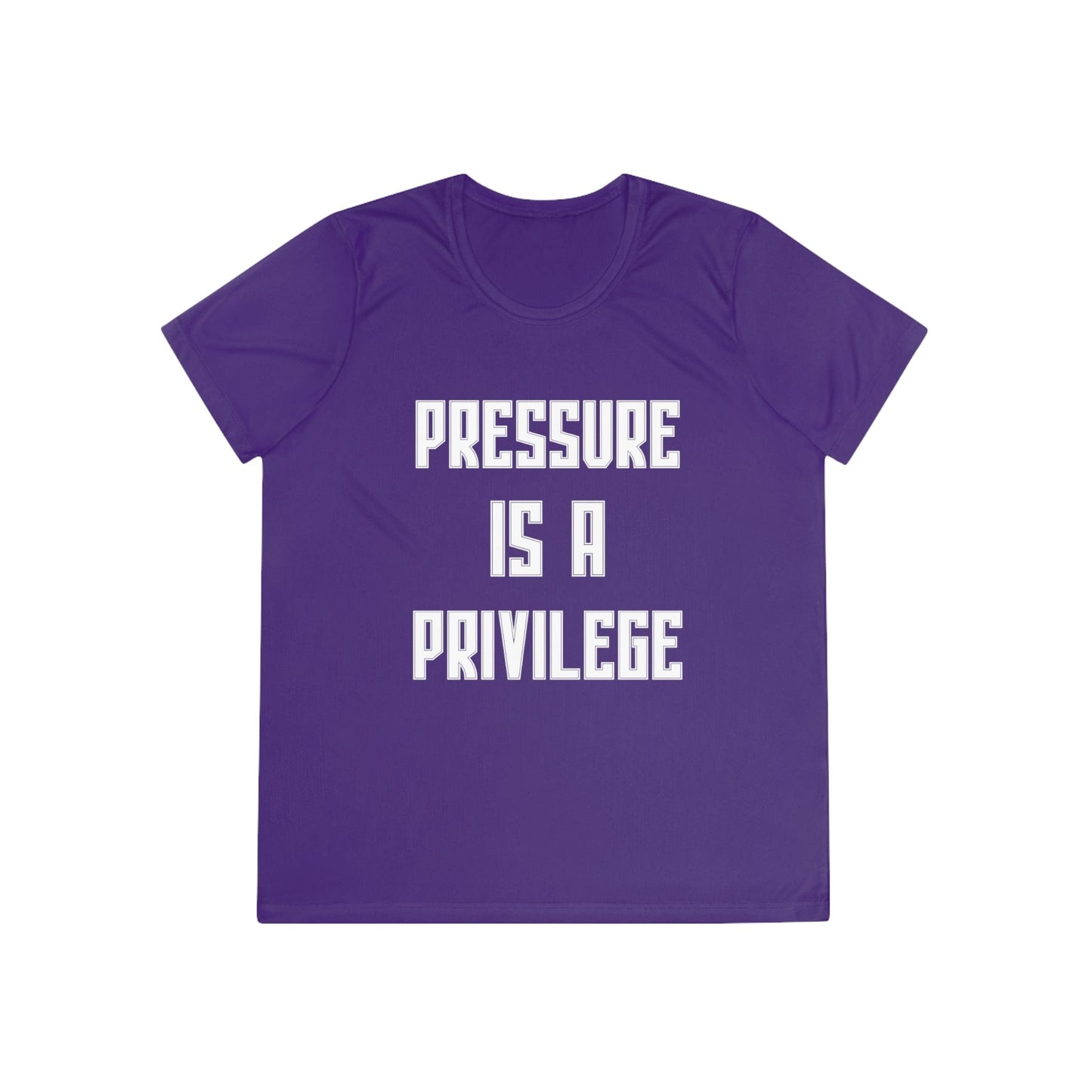 Pressure Is A Privilege Ladies Moisture Wicking Tee