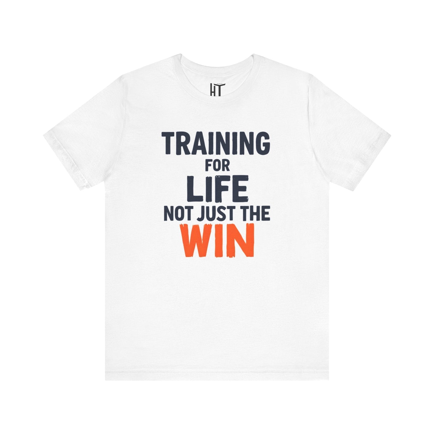 Training for Life, Not Just the Win T-Shirt