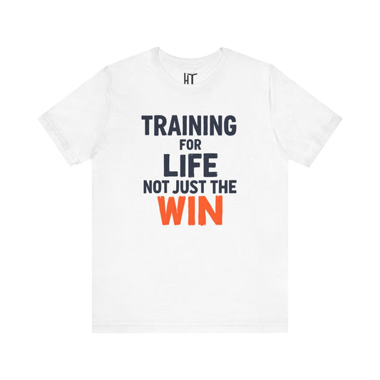 Training for Life, Not Just the Win T-Shirt
