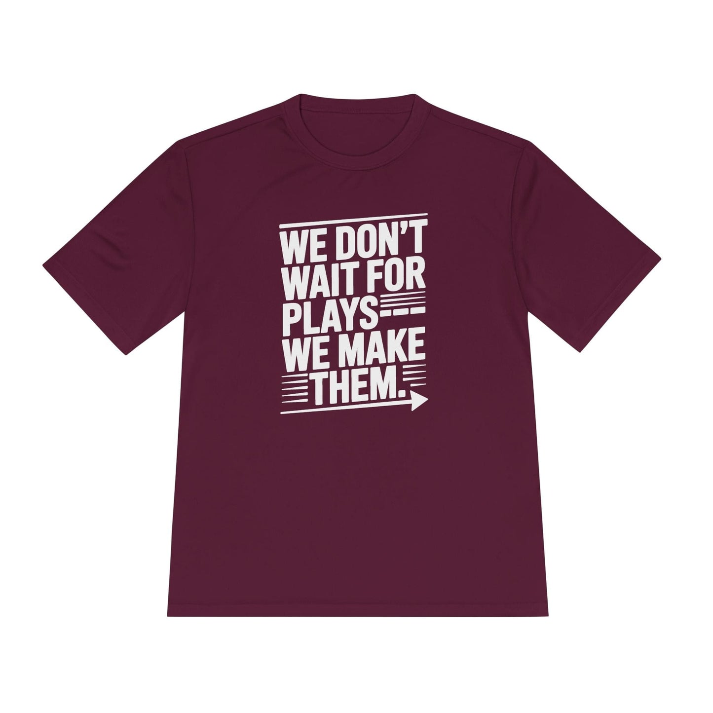 We Don’t Wait for Plays — We Make Them Unisex Moisture Wicking Tee