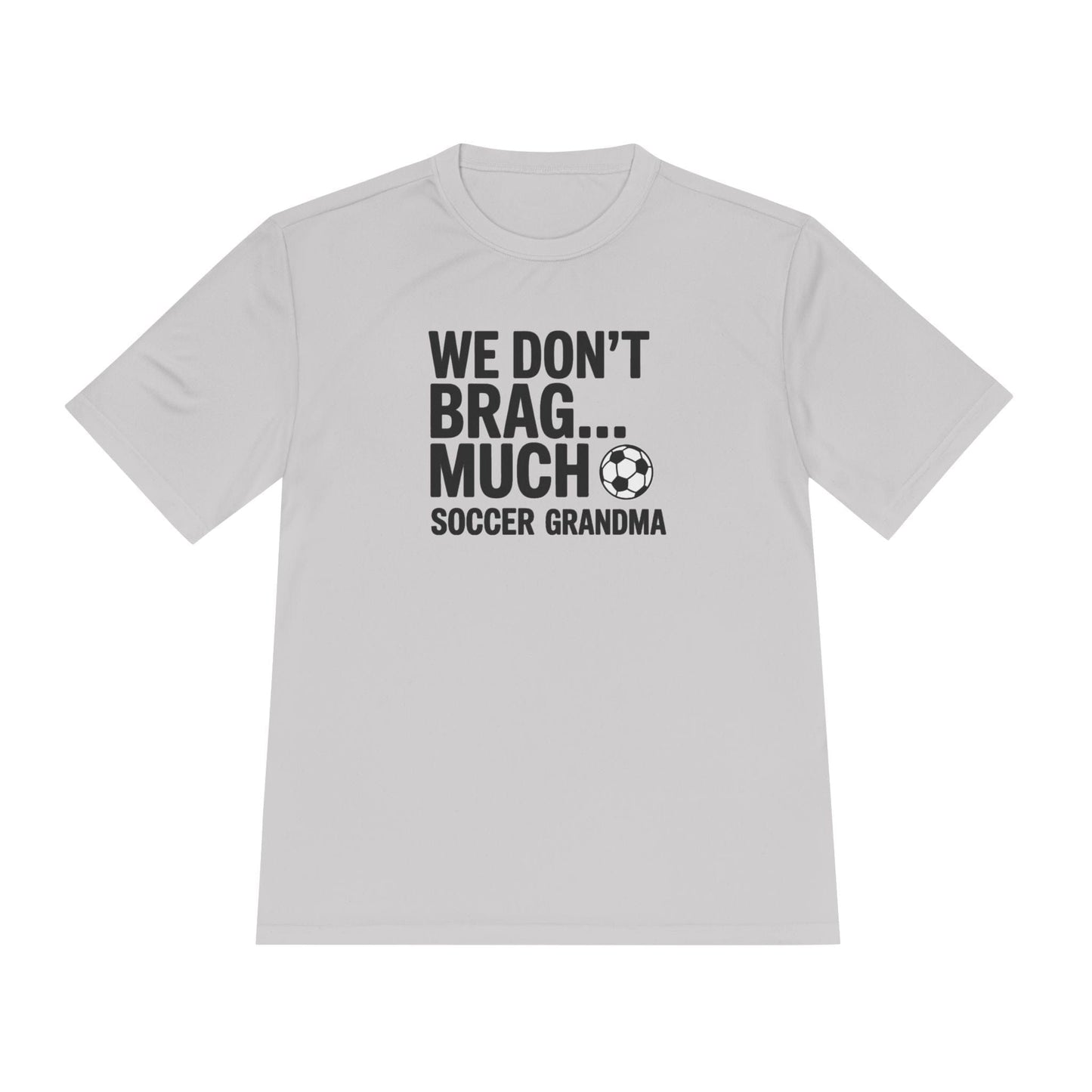We Don’t Brag… Much — Soccer Grandma Unisex Moisture Wicking Tee