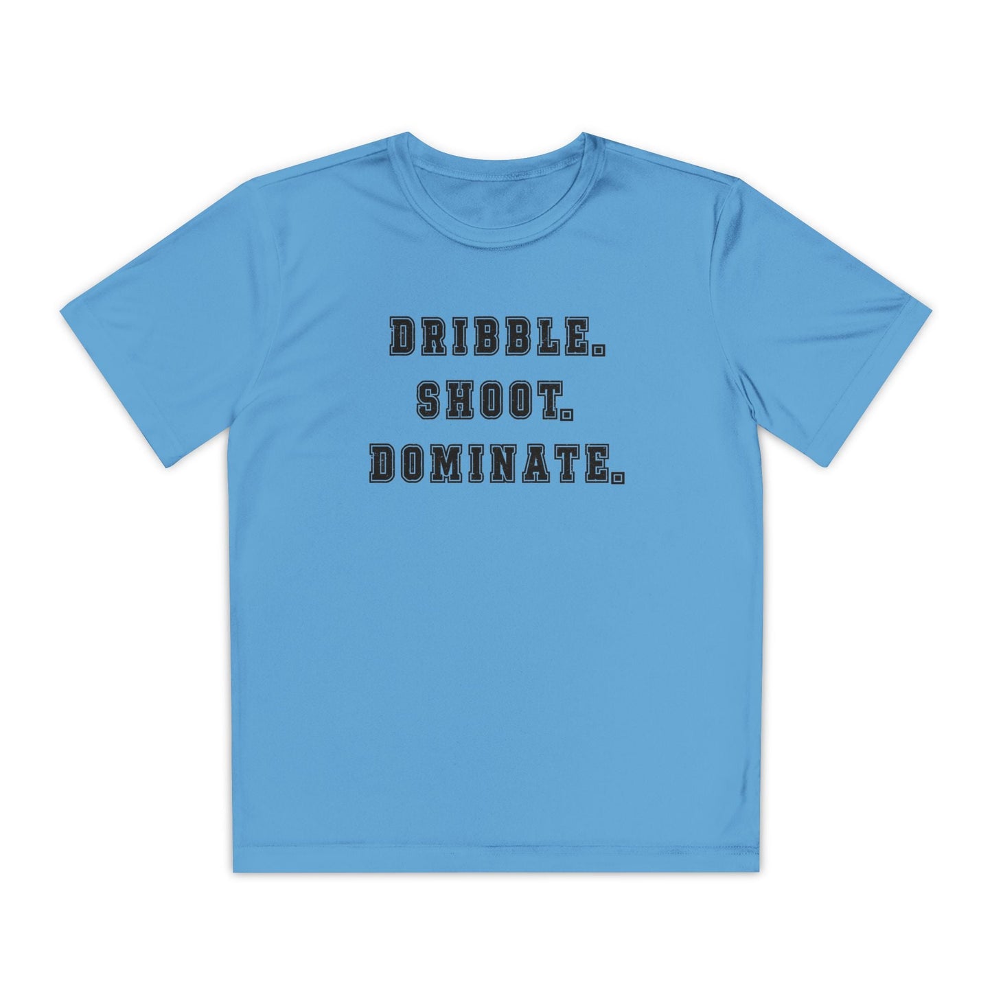 Dribble.Shoot.Dominate. Youth Moisture Wicking Tee
