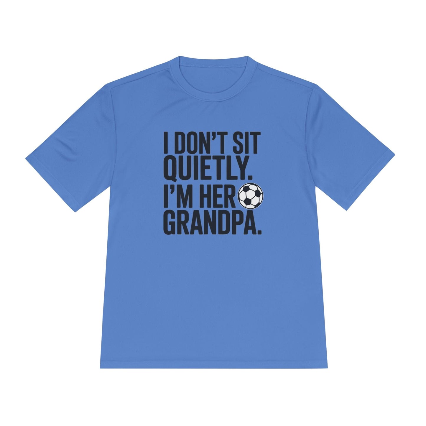 I Don’t Sit Quietly — I’m Her Soccer Grandpa Unisex Moisture Wicking Tee