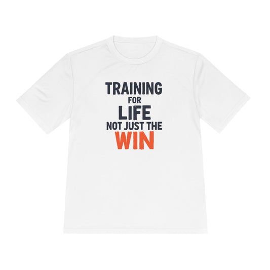 Training for Life, Not Just the Win Unisex Moisture Wicking Tee